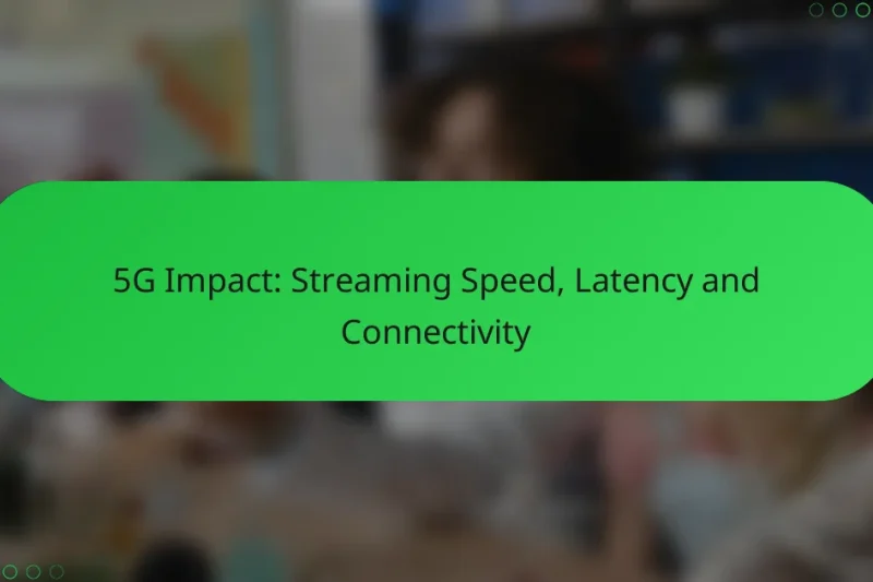 5G Impact: Streaming Speed, Latency and Connectivity