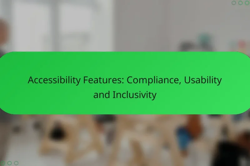 Accessibility Features: Compliance, Usability and Inclusivity