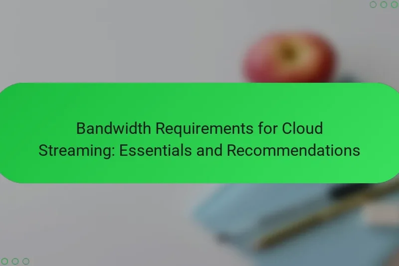 Bandwidth Requirements for Cloud Streaming: Essentials and Recommendations