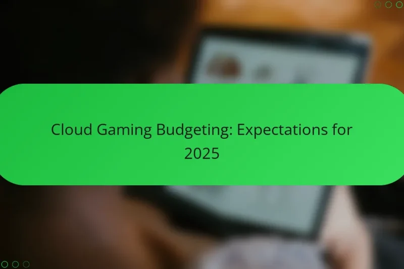 Cloud Gaming Budgeting: Expectations for 2025