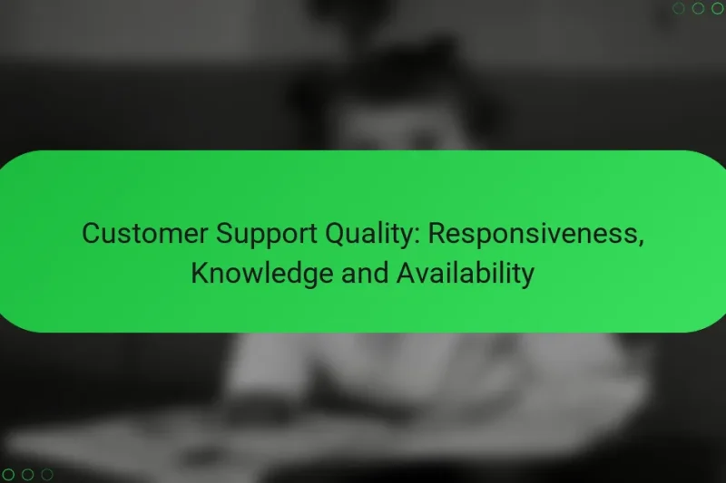 Customer Support Quality: Responsiveness, Knowledge and Availability