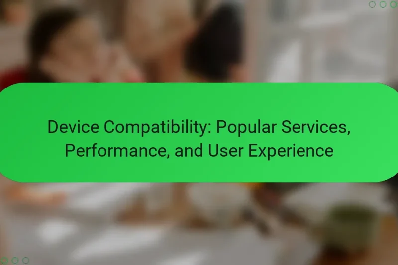 Device Compatibility: Popular Services, Performance, and User Experience