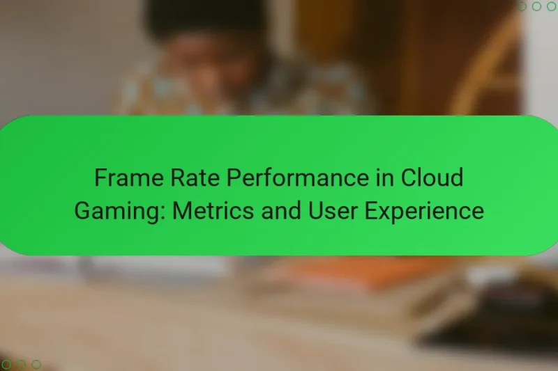 Frame Rate Performance in Cloud Gaming: Metrics and User Experience
