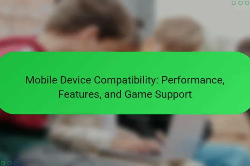 Mobile Device Compatibility: Performance, Features, and Game Support