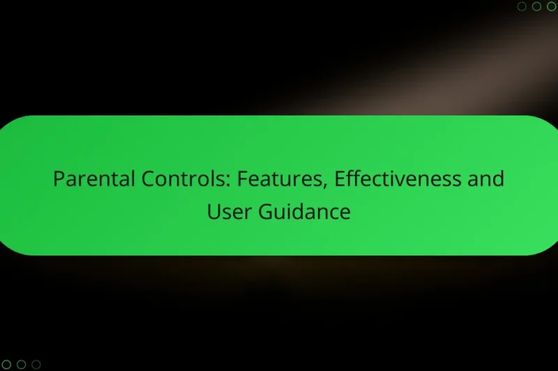 Parental Controls: Features, Effectiveness and User Guidance