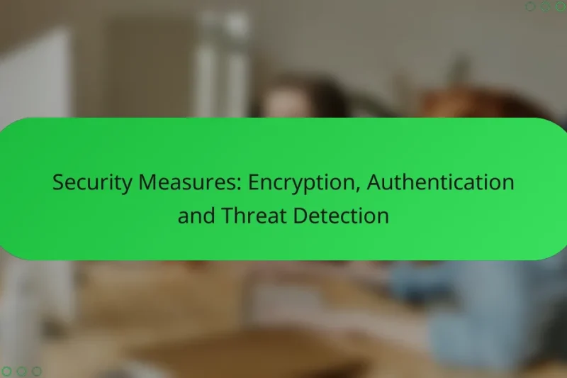 Security Measures: Encryption, Authentication and Threat Detection