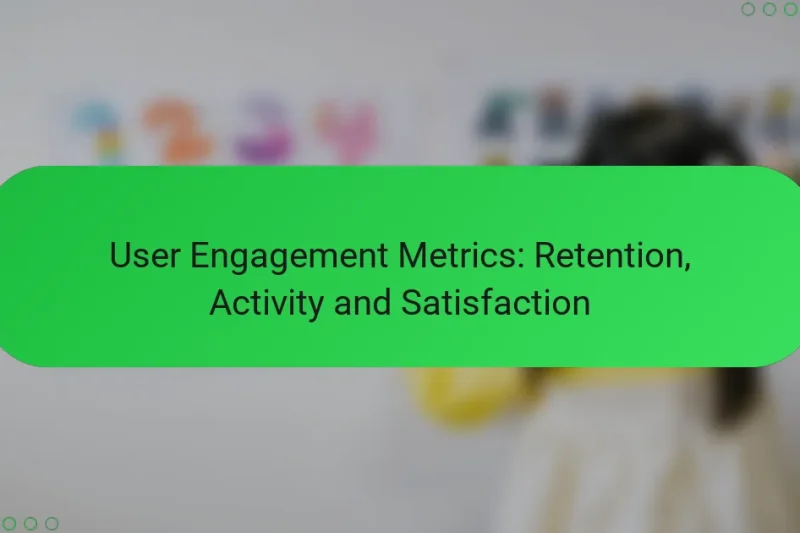 User Engagement Metrics: Retention, Activity and Satisfaction