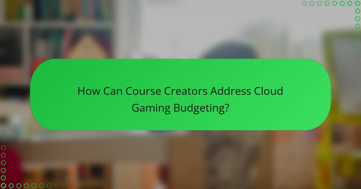 How Can Course Creators Address Cloud Gaming Budgeting?