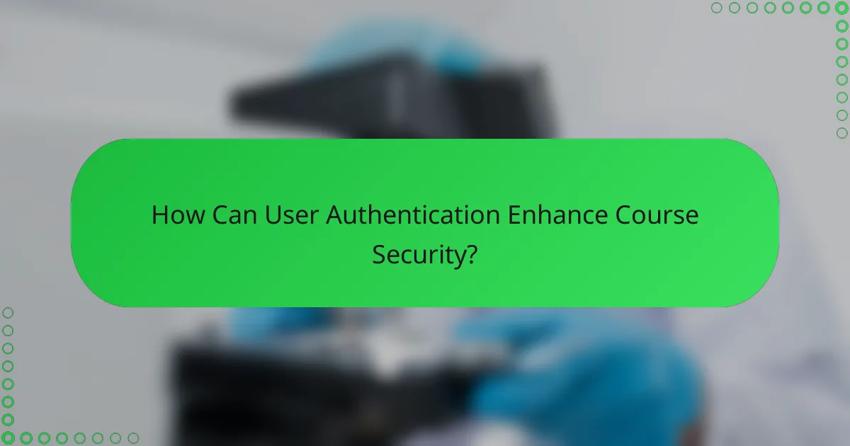 How Can User Authentication Enhance Course Security?