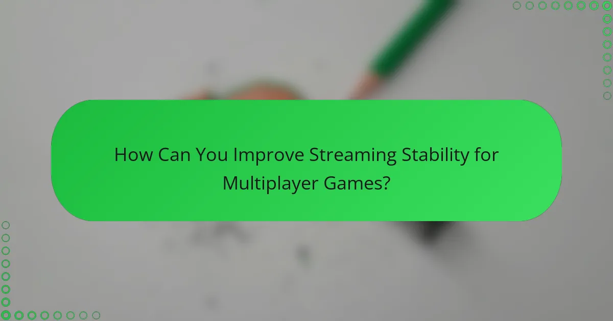 How Can You Improve Streaming Stability for Multiplayer Games?