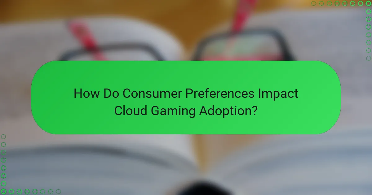 How Do Consumer Preferences Impact Cloud Gaming Adoption?