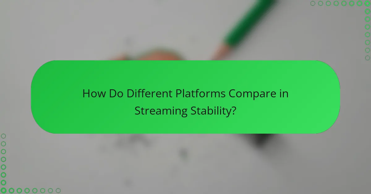 How Do Different Platforms Compare in Streaming Stability?
