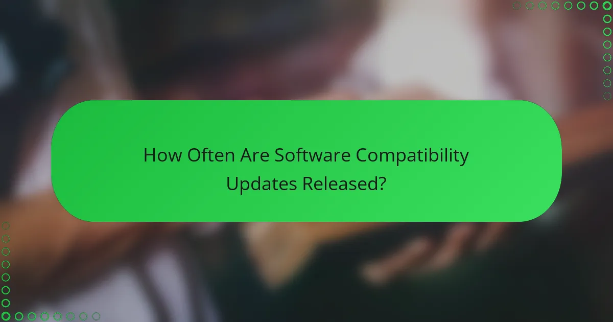 How Often Are Software Compatibility Updates Released?