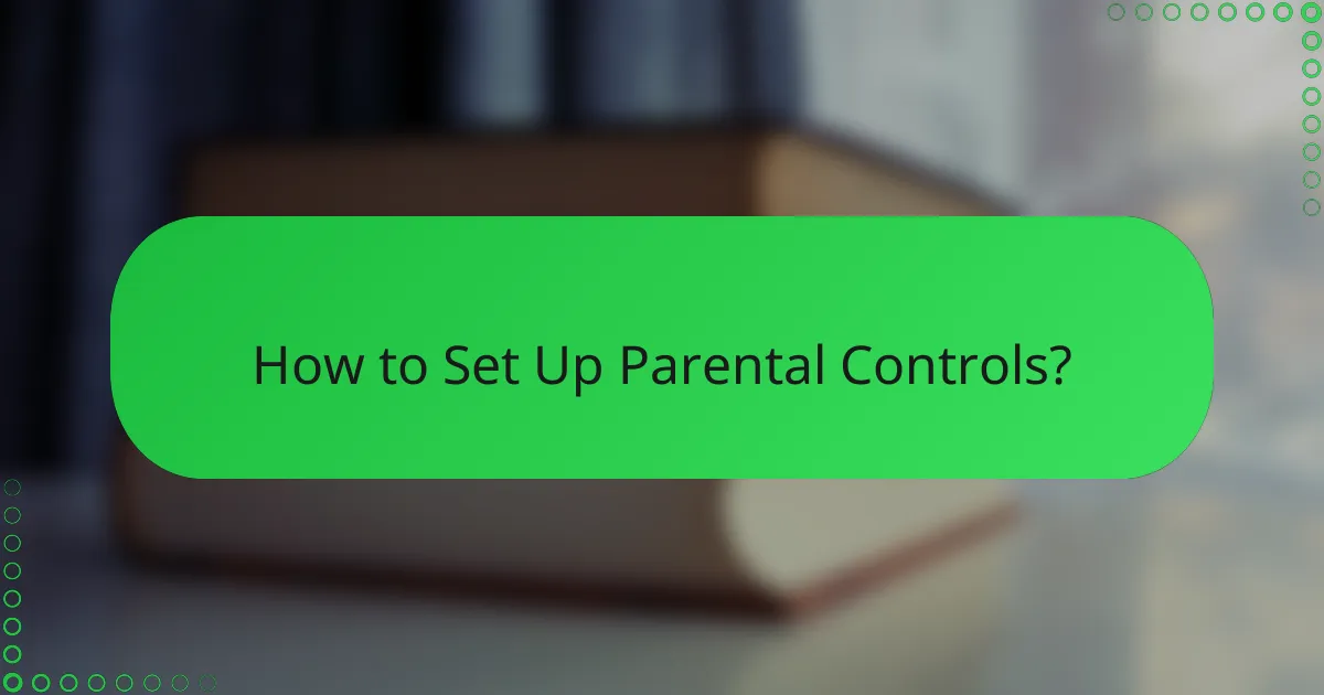 How to Set Up Parental Controls?