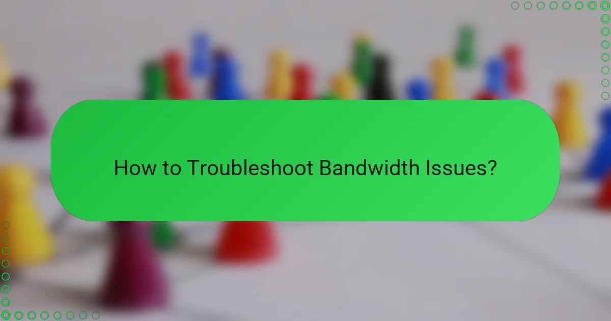 How to Troubleshoot Bandwidth Issues?