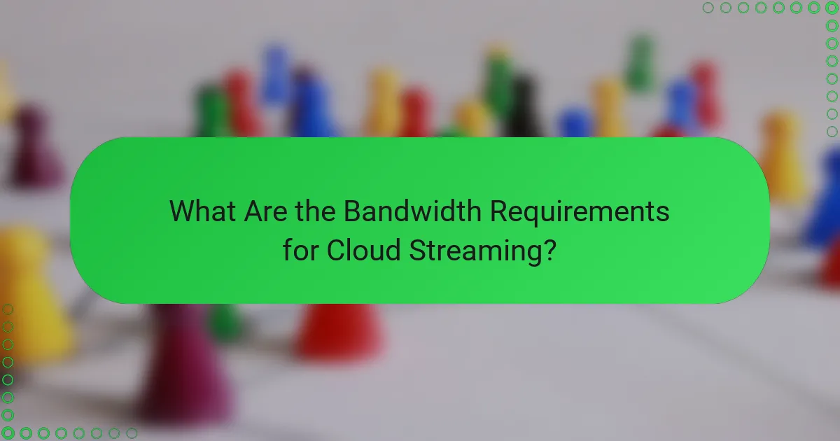 What Are the Bandwidth Requirements for Cloud Streaming?