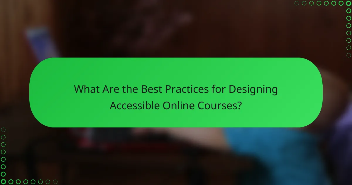 What Are the Best Practices for Designing Accessible Online Courses?
