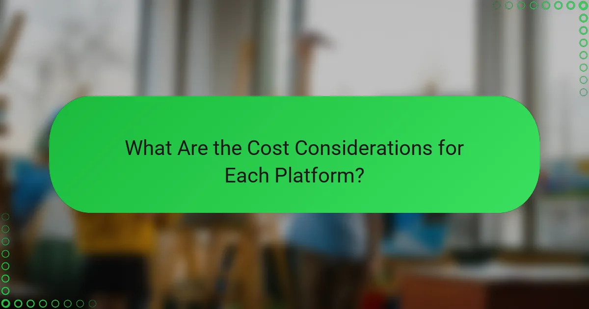 What Are the Cost Considerations for Each Platform?