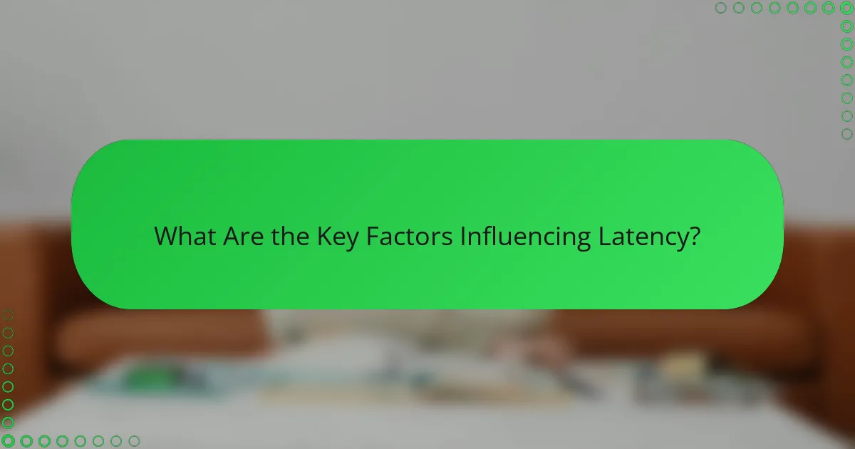 What Are the Key Factors Influencing Latency?