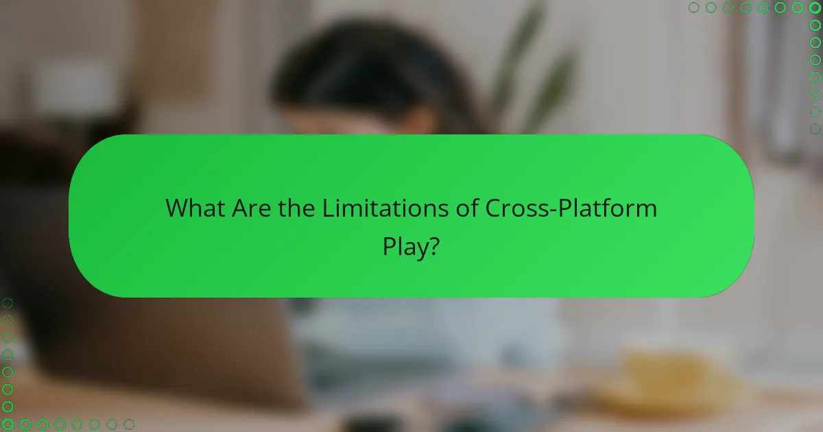 What Are the Limitations of Cross-Platform Play?