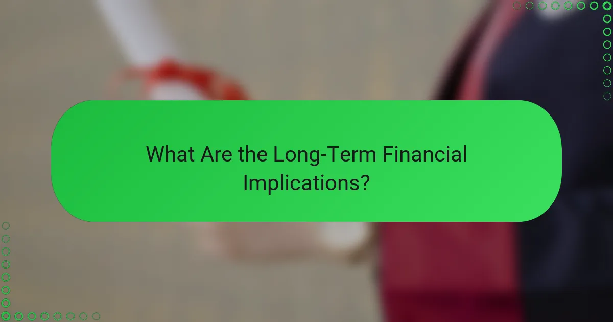 What Are the Long-Term Financial Implications?