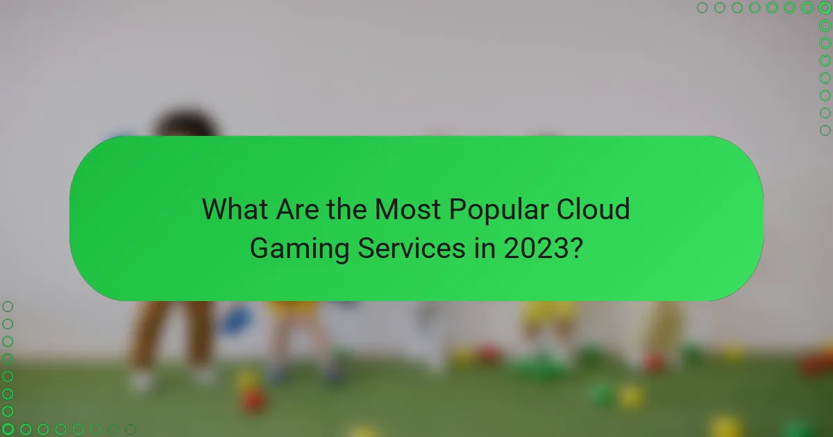 What Are the Most Popular Cloud Gaming Services in 2023?