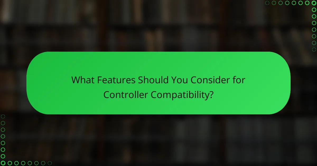 What Features Should You Consider for Controller Compatibility?