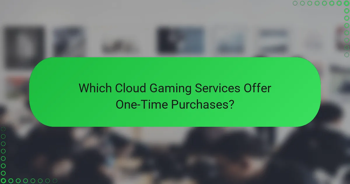Which Cloud Gaming Services Offer One-Time Purchases?
